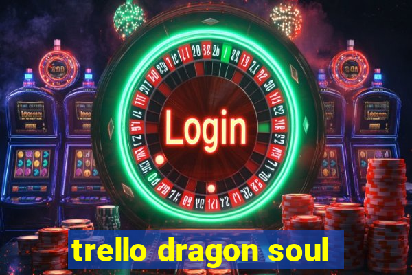 trello dragon soul